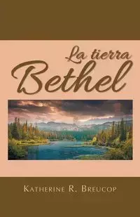 La tierra Bethel - Katherine R. Breucop