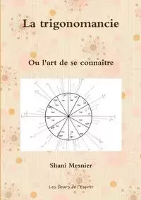 La trigonomancie ; Ou l'art de se connaître - Shani Mesnier