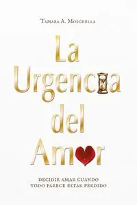 La urgencia del amor - A. Tamara Moschella