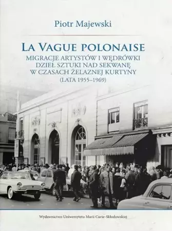 La vague polonaise. Migracje artystów i wędrówki.. - Piotr Majewski