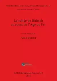 La vallée de Bithnah au cours de l'Age du Fer - Benoist Anne