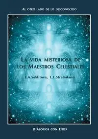 La vida misteriosa de los Maestros Celestiales - Larisa Seklitova