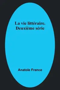 La vie littéraire. Deuxième série - France Anatole