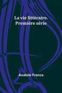 La vie littéraire. Première série - France Anatole