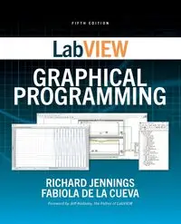 LabVIEW Graphical Programming, Fifth Edition - Richard Jennings