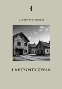 Labirynty życia - Sikorski Czesław