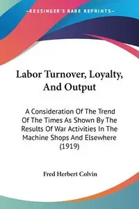 Labor Turnover, Loyalty, And Output - Fred Herbert Colvin