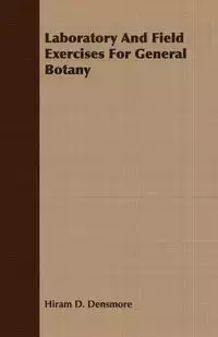 Laboratory And Field Exercises For General Botany - Hiram D. Densmore