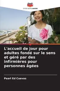 L'accueil de jour pour adultes fondé sur le sens et géré par des infirmières pour personnes âgées - Pearl Ed Cuevas