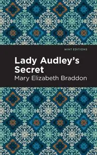 Lady Audley's Secret - Mary Elizabeth Braddon