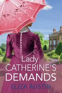 Lady Catherine's Demands - Austin Eliza