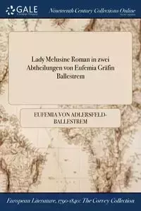 Lady Melusine Roman in zwei Abtheilungen von Eufemia Gräfin Ballestrem - Eufemia von Adlersfeld-Ballestrem