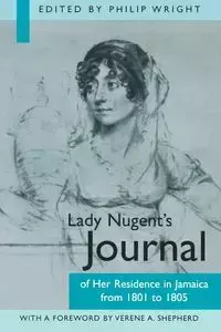 Lady Nugents Journal of Her Residence in Jamaica from 1801 to 1805 - Philip Wright