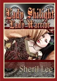 Lady Shilight - Lady Warrior - YA - Lee Sheril