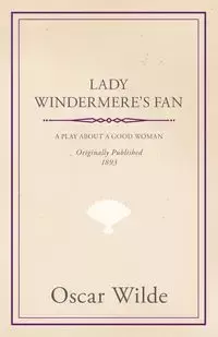 Lady Windermere's Fan - Oscar Wilde