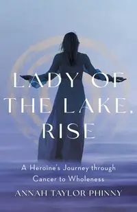 Lady of the Lake, Rise - Taylor Phinny Annah