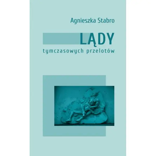 Lądy tymczasowych przelotów - AGNIESZKA STABRO