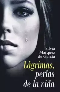 Lágrimas, Perlas De La Vida - Silvia de García Márquez