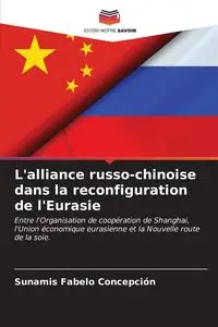 L'alliance russo-chinoise dans la reconfiguration de l'Eurasie - Concepción Fabelo Sunamis