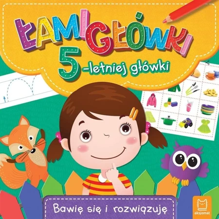 Łamigłówki 5-letniej główki Bawię się i rozwiązuję - praca zbiorowa