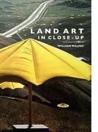 Land Art in Close-Up - William Malpas