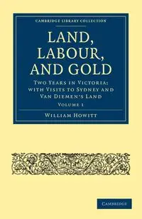 Land, Labour, and Gold - Volume 1 - William Howitt