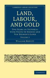 Land, Labour, and Gold - Volume 2 - William Howitt