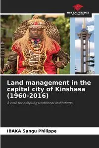 Land management in the capital city of Kinshasa (1960-2016) - Sangu Philippe IBAKA