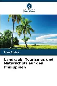 Landraub, Tourismus und Naturschutz auf den Philippinen - Atkins Sian