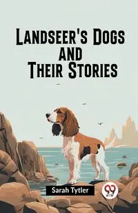 Landseer's Dogs And Their Stories - Sarah Tytler