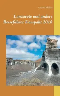 Lanzarote mal anders Reiseführer Kompakt 2018 - Andrea Müller