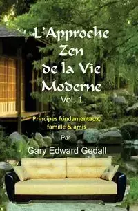 L'approche zen de la vie moderne Vol 1 - Gary Edward Gedall