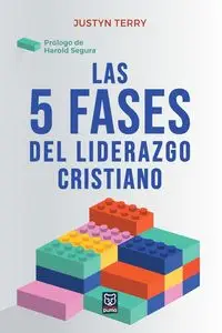 Las 5 fases del liderazgo cristiano - Terry Justyn