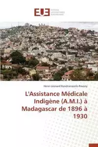 L'assistance médicale indigène (a.m.i.) à madagascar de 1896 à 1930 - RANDRIANASOLO-RAVONY-H