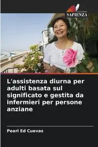 L'assistenza diurna per adulti basata sul significato e gestita da infermieri per persone anziane - Pearl Ed Cuevas