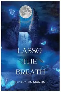 Lasso the Breath - Martin Kristin