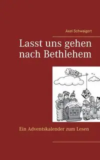 Lasst uns gehen nach Bethlehem - Schwaigert Axel