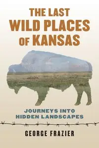 Last Wild Places of Kansas - George Frazier