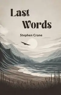 Last Words - Stephen Crane