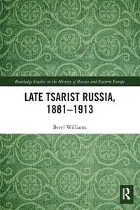 Late Tsarist Russia, 1881-1913 - Williams Beryl