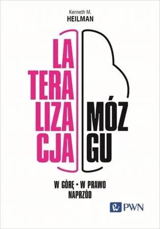 Lateralizacja mózgu. W górę, w prawo, naprzód - Kenneth M. Heilman, Emilia Zabielska-Mendyk