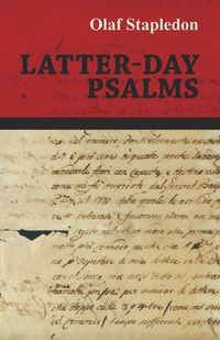 Latter-Day Psalms - Olaf Stapledon