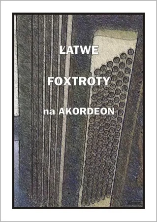 Łatwe Foxtroty na akordeon - A. Częstochowski