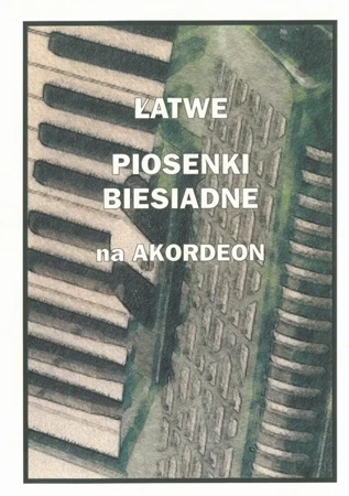 Łatwe Piosenki biesiadne na akordeon - Piotr Śmiejczak