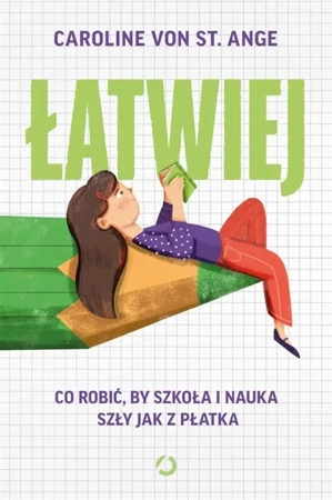 Łatwiej. Co robić, by szkoła i nauka szły jak.. - Caroline von St. Ange