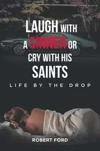 Laugh with a Sinner or Cry with His Saints - Robert Ford