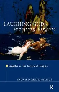 Laughing Gods, Weeping Virgins - Gilhus Ingvild Saelid