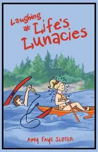 Laughing at Life's Lunacies - Amy Faye Sloter