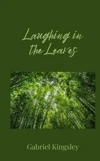 Laughing in the Leaves - Gabriel Kingsley