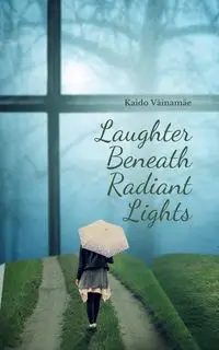 Laughter Beneath Radiant Lights - Väinamäe Kaido